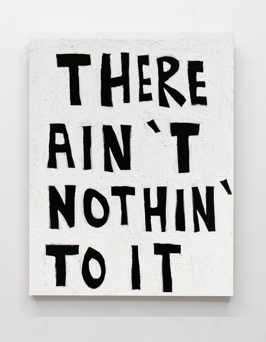 AIN'T NOTHING TO IT - 24 x 30