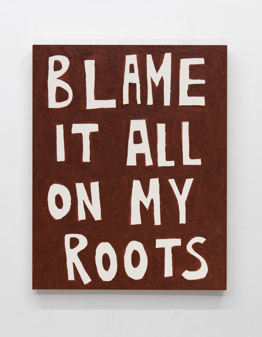 BLAME IT ALL ON MY ROOTS - 24" x 30" (SOLD)